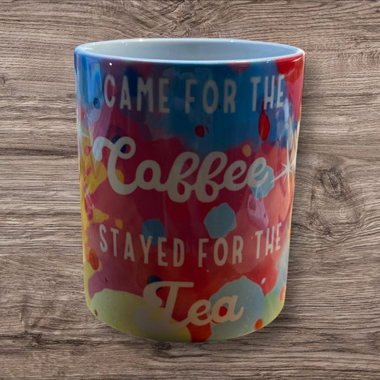 Came for the Coffee Stayed for the Tea Coffee Mug 12 oz
